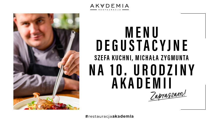 ZAPRASZAMY NA 5-DANIOWE MENU DEGUSTACYJNE Z OKAZJI 10. URODZIN AKADEMII